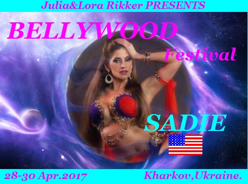 28-30/04/2017 III International BELLYWOOD FESTIVAL with SADIE! Kharkov,Ukraine